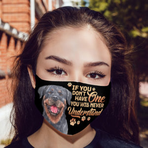 Rottweiler If You Dont Have One You Will Never Understand Face Mask