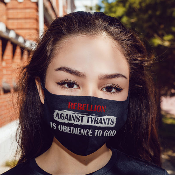 Rebellion Against Tyrants Is Obedience to God Face Mask