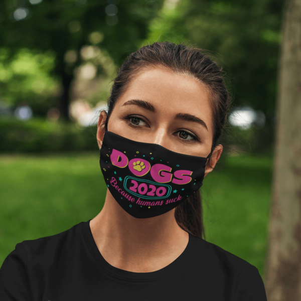 Dogs 2020 Because Humans Suck Face Mask