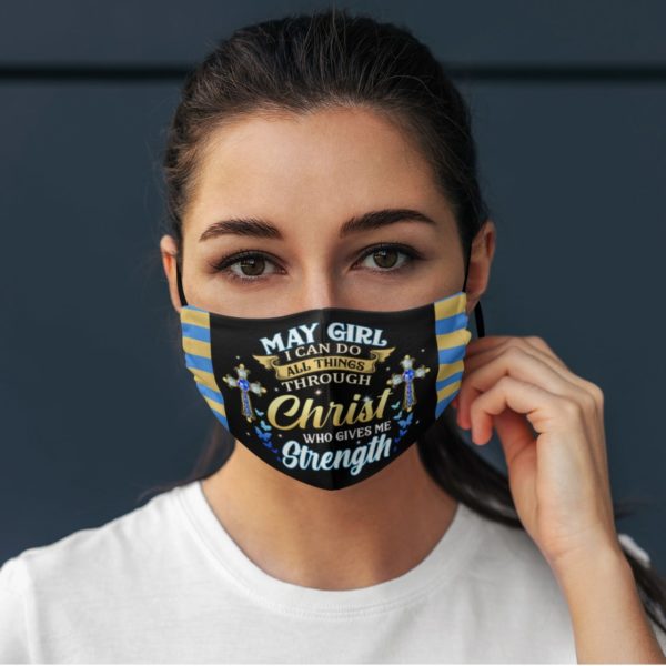 May Girl I Can Do All Things Through Christ Who Gives Me Strength Face Mask