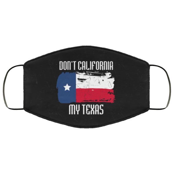 Dont California My Texas Face Mask