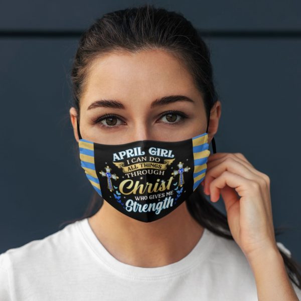 April Girl I Can Do All Things Through Christ Who Gives Me Strength Face Mask