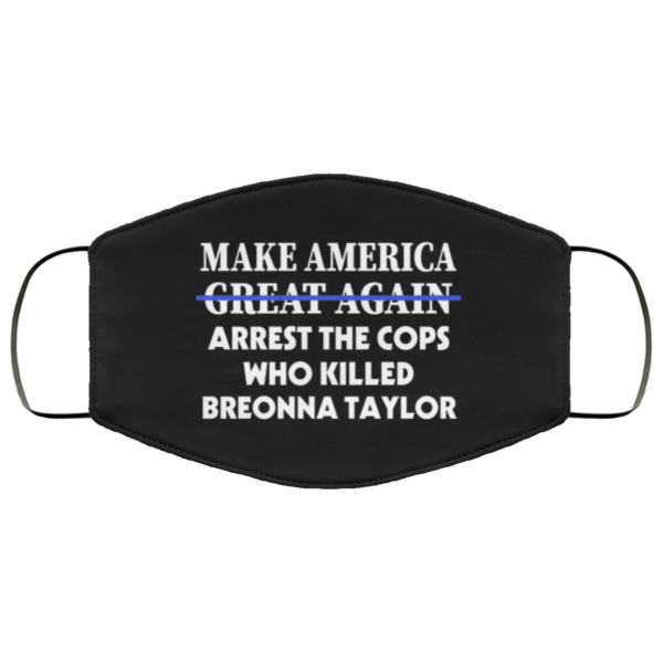 BLM Make America Arrest the Cops  Justice for Breonna Face Mask