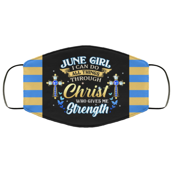 June Girl I Can Do All Things Through Christ Who Gives Me Strength Face Mask