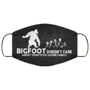Bigfoot Doesnt Care About Your Stick Figure Family Face Mask