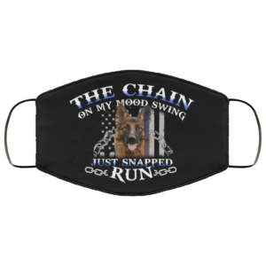 German Shepherd The Chain On My Mood Swing Just Snapped Run Face Mask