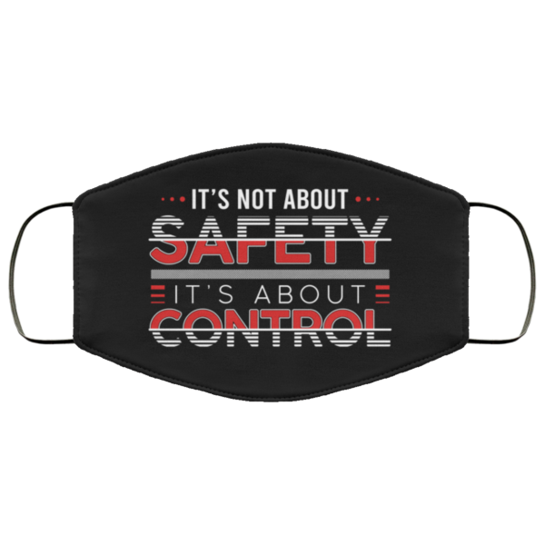 Its Not About Safety Its About Control Face Mask