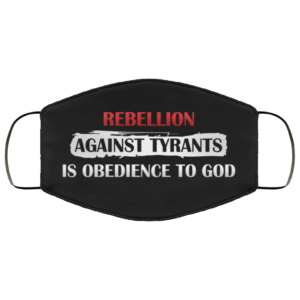 Rebellion Against Tyrants Is Obedience to God Face Mask