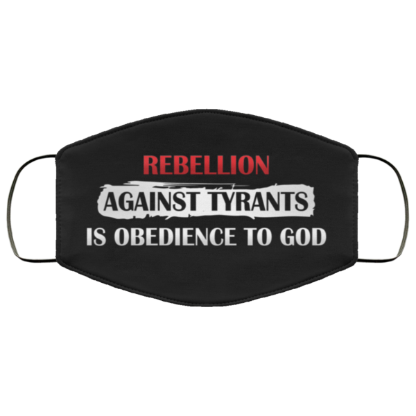 Rebellion Against Tyrants Is Obedience to God Face Mask