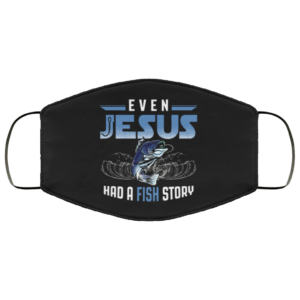 Even Jesus Had A Fish Story Face Mask