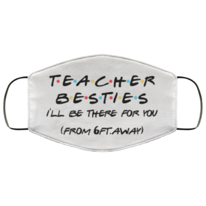 Teacher Besties Ill Be There For You From 6ft Away Face Mask