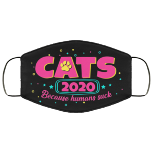 Cats 2020 Because Humans Suck Face Mask