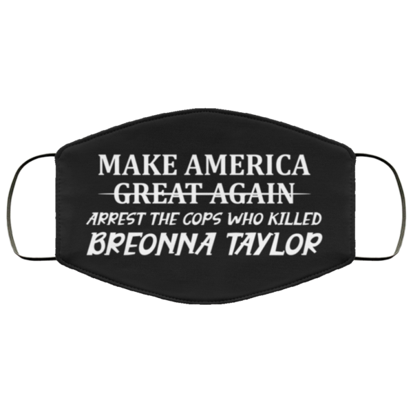 Make America Great Again Arrest The Cops Who Killed Breonna Taylor Face Mask