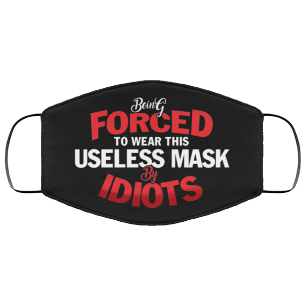 Being Forced to Wear This Useless Mask by Idiots Funny Face Mask