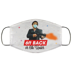 6ft Back Or 6Ft Under Washable Reusable Custom Scarface Printed Face Mask