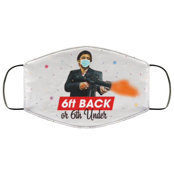 6ft Back Or 6Ft Under Washable Reusable Custom  Scarface Printed Face Mask