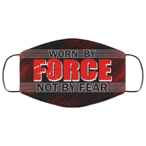 Worn By Force Not By Fear Face Mask