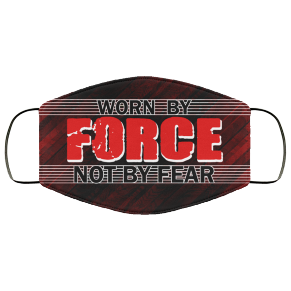 Worn By Force Not By Fear Face Mask