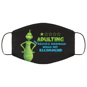 Grinch Adulting Overrated And Overpriced Would Not Recomend Face Mask