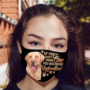 Labrador Retriever If You Dont Have One You Will Never Understand Face Mask