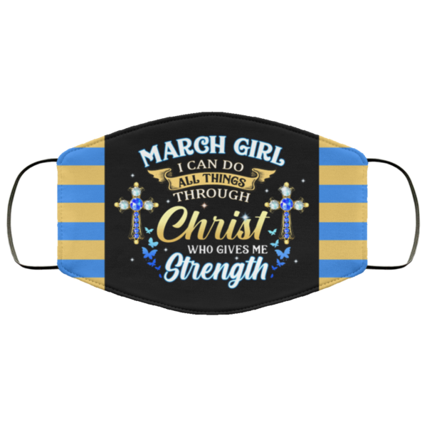 March Girl I Can Do All Things Through Christ Who Gives Me Strength Face Mask