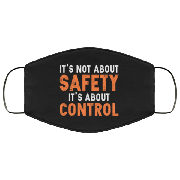 Its Not About Safety Its About Control Anti Virus Face Mask