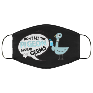 Dont Let The Pigeon Spread Germs Face Mask Funny Pigeon Printed Face Mask