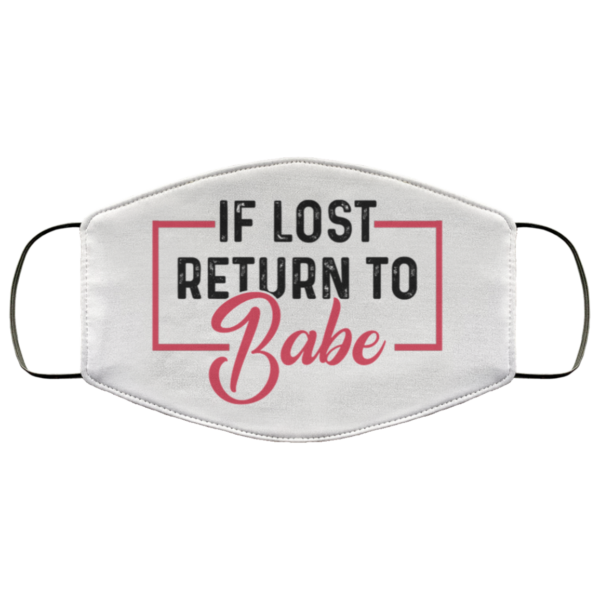 If Lost Return Babe  Im Babe Face Mask