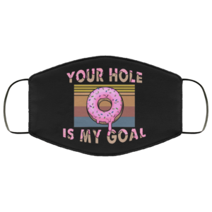 Your Hole Is My Goal Funny Dripping Donut Vintage Face Mask