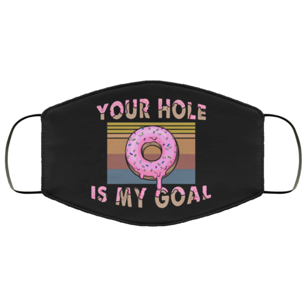 Your Hole Is My Goal Funny Dripping Donut Vintage Face Mask