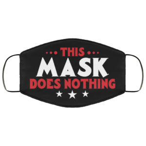 This Mask Does Nothing Face Mask