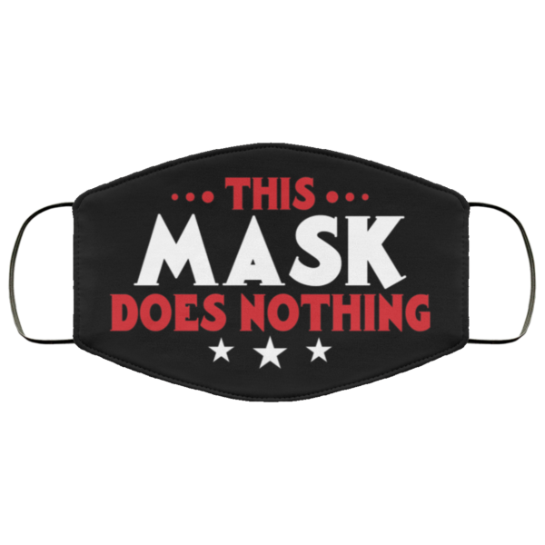 This Mask Does Nothing Face Mask