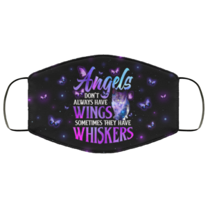 Angels Dont Aways Have Wings Sometimes They Have Whiskers Face Mask