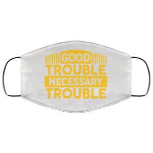 Good Trouble Necessary Trouble Face Mask