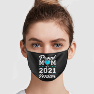 Proud Mom Of A 2021 Senior Cloth Face Mask Reusable