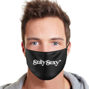Stay Sexy Cloth Face Mask Reusable