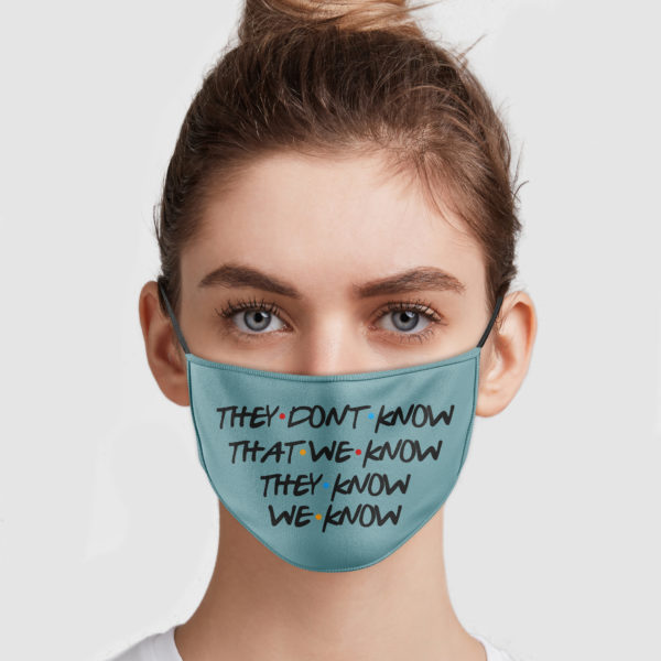They Dont Know That We Know They Know We Know Cloth Face Mask Reusable