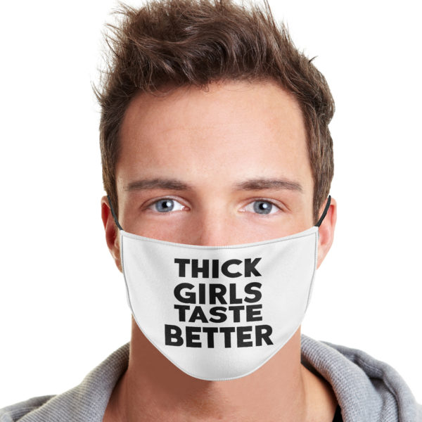 Thick Girls Taste Better Cloth Face Mask Reusable