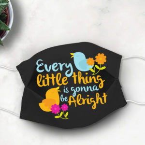 Positive Message Every Little thing Gonna Be alright Face Mask