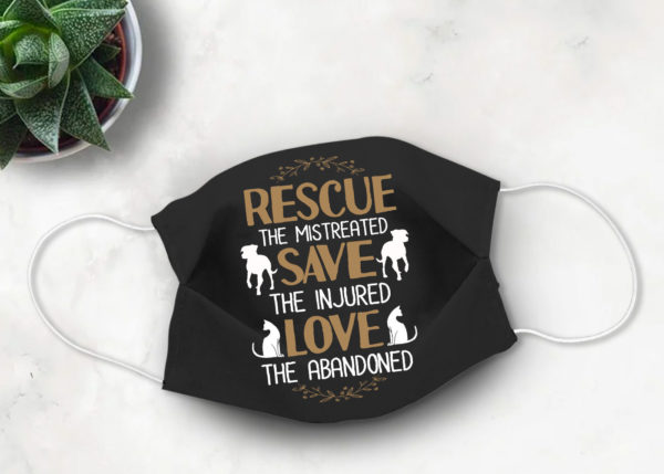 Rescue The Mistreated Save The Injured Love The Abandoned Face Mask