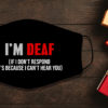 I Am Deaf If I Dont Respond Its Because I Cant Hear You Face Mask