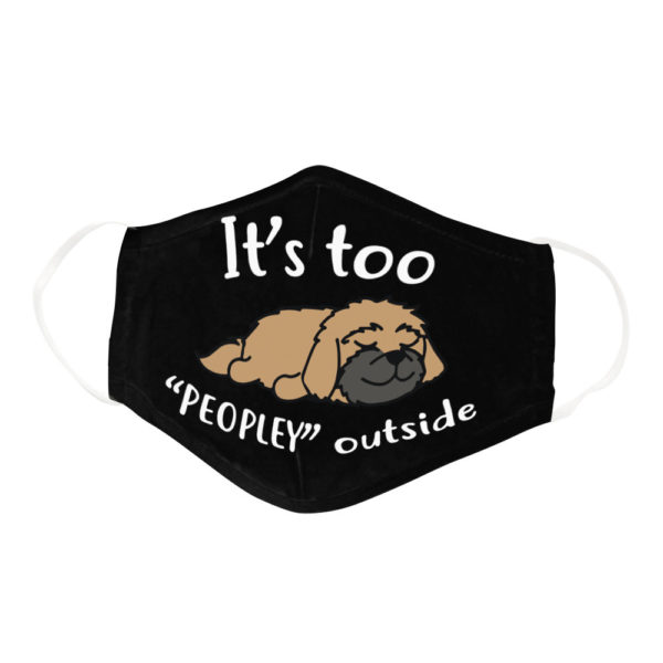 Funny Lazy Shih Tzu Its Too Peopley Outside Dog Lover Face Mask