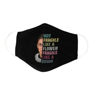 Funny Not Fragile Like A Flower Ruth Bader Ginsburg Face Mask