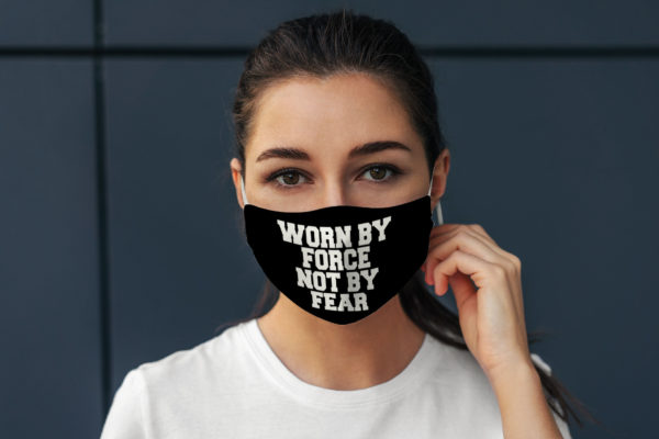 Funny Quote Worn By Force Not By Fear Freedom Gift Face Mask