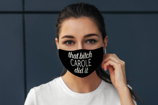 That Bitch Carole Did It Funny Quote Face Mask