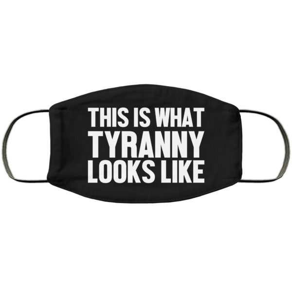 Tyranny Looks Like Face Mask Reusable