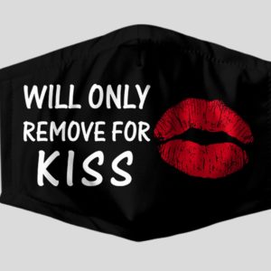 Will Only Remove For Kiss Face Mask