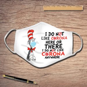 I Do not Like Corona Here Or There I Do Not Like Corona Anywhere Face Mask