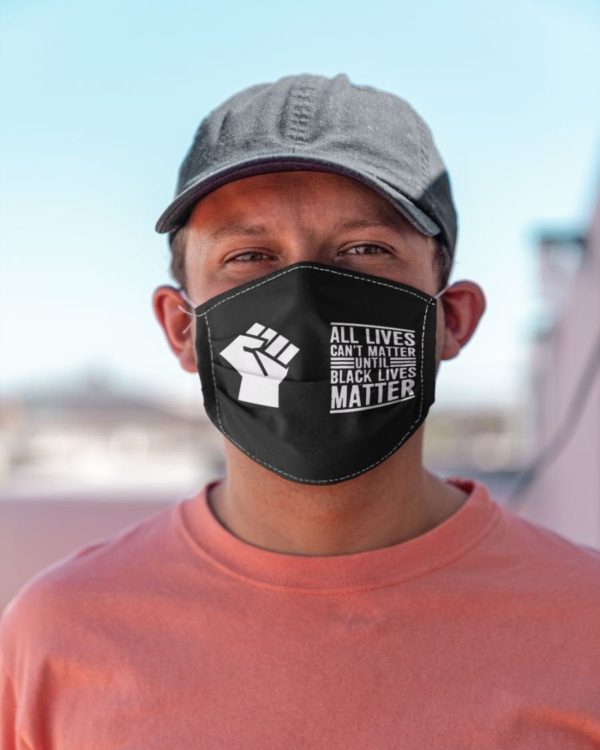 All Lives Cant Matter Until Black Lives Matter Melanin Face Mask