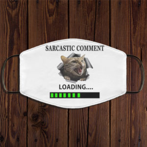 Sarcastic Comment Loading Cat Six Feet People Face Mask